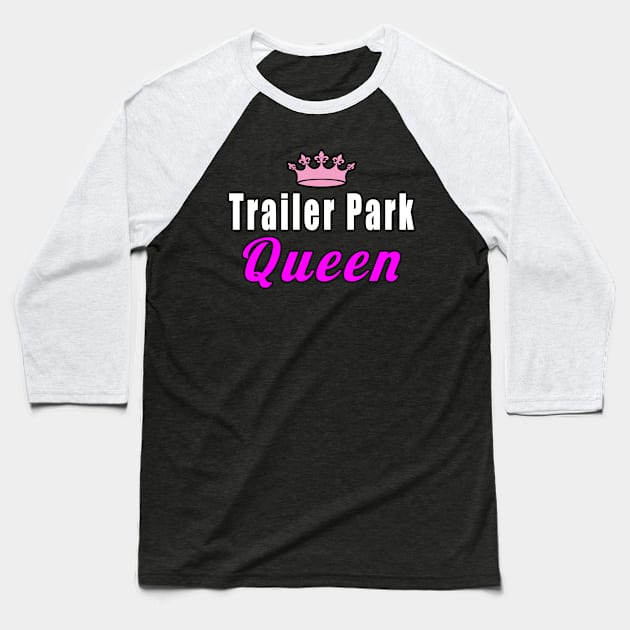 Trailer Park Queen Baseball T-Shirt by Mamon